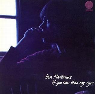 Ian Matthews* If You Saw Thro' My Eyes [Used Vinyl Record]
