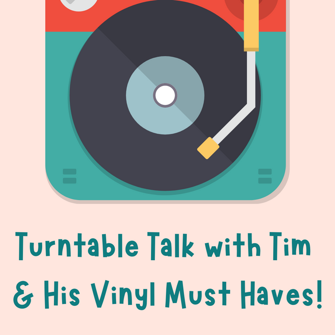 Turntable Talk with Tim & His List of Must Have Records