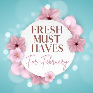 Fresh Must Haves for February 18