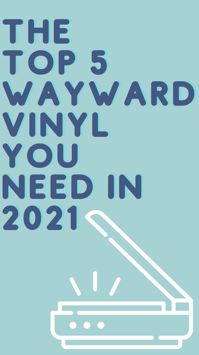 The Home For Wayward Records 2021 Top 5 Records (So Far)