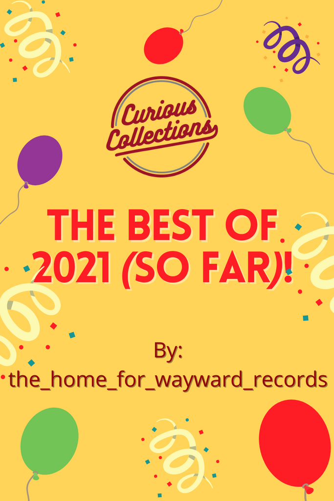 The Best Of 2021 (So Far)! Curious Collections Vinyl Records & More