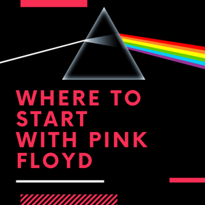 For The Love Of Pink Floyd: Where To Start