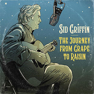 Sid Griffin* The Journey From Grape To Raisin [New CD]