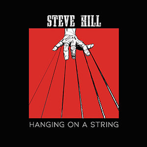 Steve Hill* Hanging On A String [New CD]