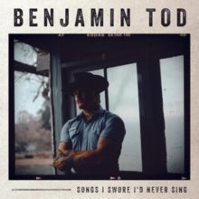 Benjamin Tod * Songs I Swore I'd Never Sing [180 G LP]