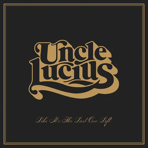 Uncle Lucius * Like It's The Last One Left [New CD]