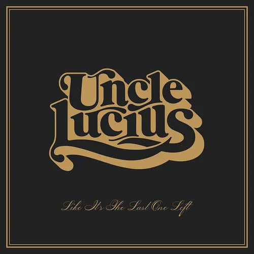Uncle Lucius * Like It's The Last One Left [New CD]
