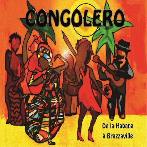 the album cover for Congolero - De La Habana A Brazzaville [Digipak]