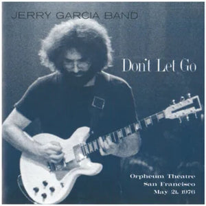 Jerry Garcia Band * Don't Let Go: Orpheum Theatre, San Francisco - May 21, 1976 [4 X LP RSD 2025]