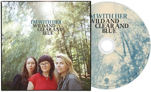 I'm with Her * Wild And Clear And Blue [New CD]