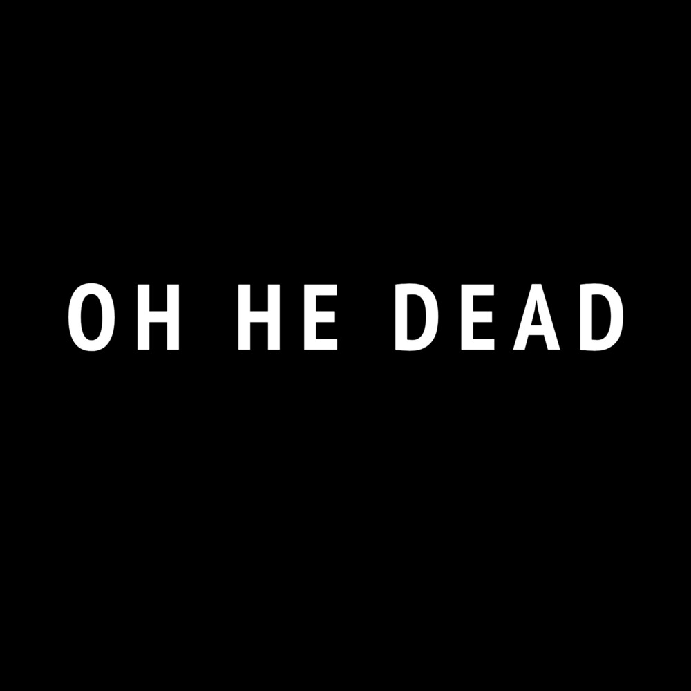 the album cover for Oh He Dead - Oh He Dead