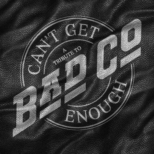 the album cover for Bad Company - Can't Get Enough: A Tribute To Bad Company