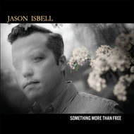Jason Isbell * Something More Than Free [10 Year Anniversary]