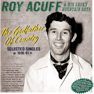 Roy Acuff  & His Smoky Mountain Boys * Godfather Of Country: Selected Singles 1936-61 [New CD]