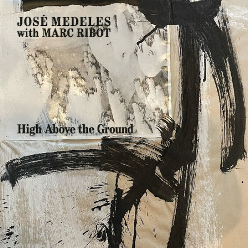 Jose Medeles  / Ribot,Marc * High Above The Ground (Blk) [Colored Vinyl] (Wht) (Spla)