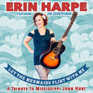 Harpe, Erin * Let The Mermaids Flirt With Me: A Tribute To Mississippi John Hurt [New CD]