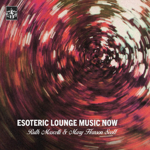 the album cover for Ruth Mascelli  / Scott,Mary Hanson - Esoteric Lounge Music Now