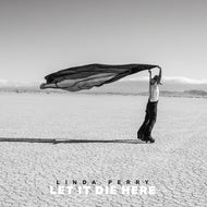 the album cover for Linda Perry - Let It Die Here [Desert Glass]