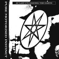 the album cover for Pure Motorised Instinct - At Last I'm Leaving the Earth
