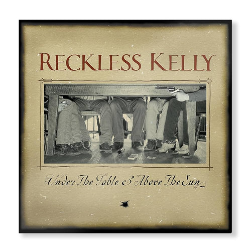 Reckless Kelly * Under The Table And Above The Sun [Vinyl Record LP]