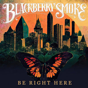 Blackberry Smoke *  Be Right Here [Vinyl Record LP]