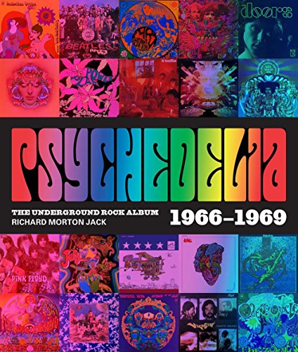 Psychedelia : 101 Iconic Underground Rock Albums 1966-1970 [by Richard Morton Jack]