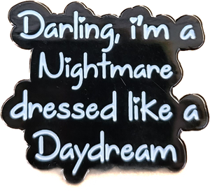 "Darling I'm a Nightmare dressed like a Daydream" Enamel Pin