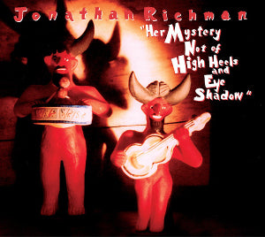 Jonathan Richman* Her Mystery Not of High Heels and Eye Shadow [Used CD]