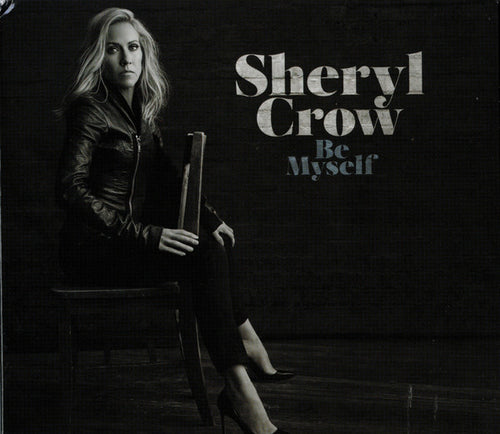 Sheryl Crow * Be Myself [2017 Original Sealed CD]