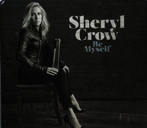 Sheryl Crow * Be Myself [2017 Original Sealed CD]