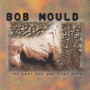 Bob Mould* The Last Dog And The Pony Show [Used CD]