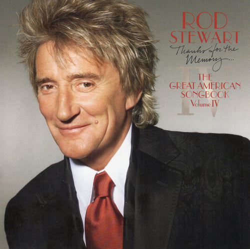 Rod Stewart * Thanks For the Memory - The Great American Songbook Volume IV [2005]