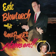 Eric Blowtorch * Eric Blowtorch and his Superpowers Flame On!! [NEW CD]