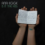 Ana Egge * Is It the Kiss - New CD
