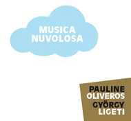 PAULINE OLIVEROS/GYORGY LIGETI * Musica Nuvolosa - New CD