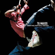 TG MAUSS * Gravity Will Keep Us All Together - New CD