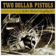 Two Dollar Pistols * You Ruined Everything - New CD